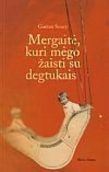 Mergaitė, kuri mėgo žaisti su degtukais