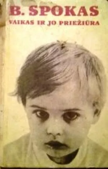 Vaikas ir jo priežiūra - Bendžaminas Spokas, knyga