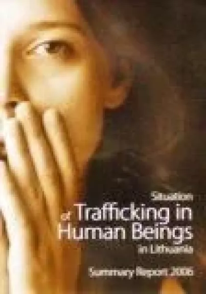 Situation of trafficking in human beings in Lithuania. Summary report 2006 - Marija Nijolė Stačiokienė, knyga