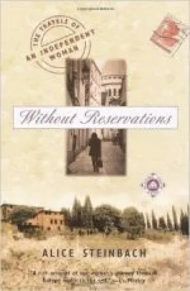 Without Reservations. The travels of an independent woman. - Alice Steinbach, knyga