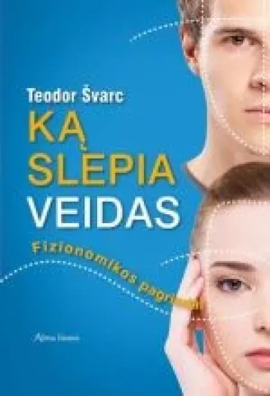 Ką slepia veidas. Fizionomikos pagrindai - Teodor Švarc, knyga 1