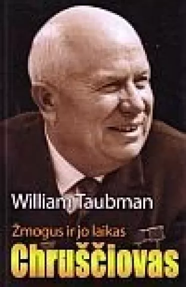 Žmogus ir jo laikas: Chruščiovas - William Taubman, knyga
