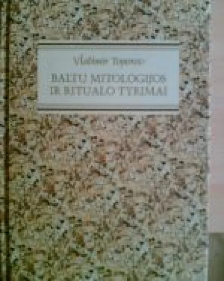 Baltų mitologijos studijos - Vladimiras Toporovas, knyga