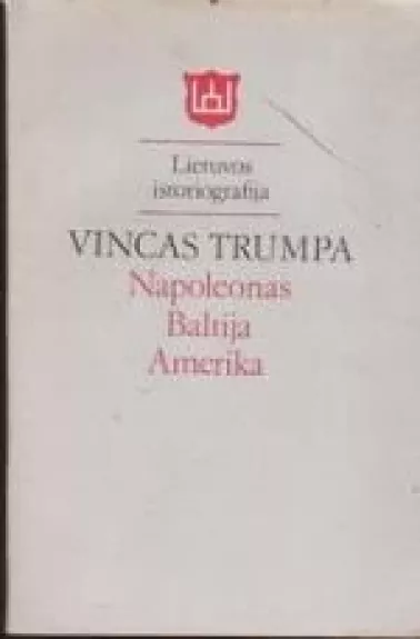 Napoleonas. Baltija. Amerika