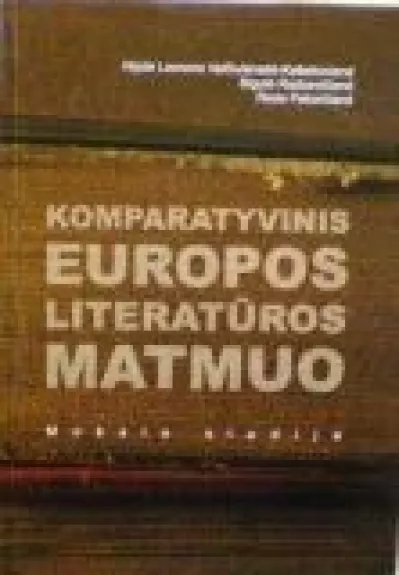 Komparatyvinis Europos literatūros matmuo - Autorių Kolektyvas, knyga