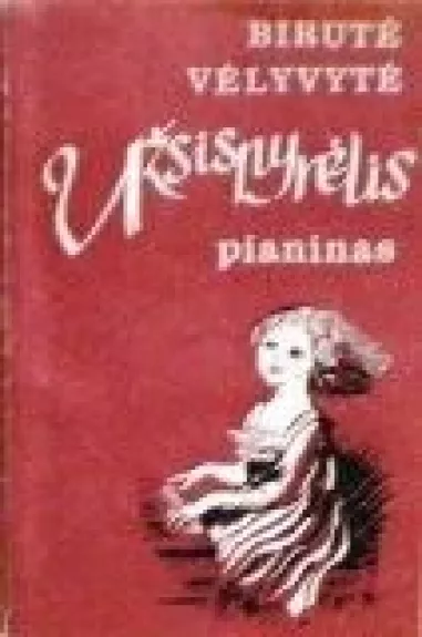 Užsispyrėlis pianinas - Birutė Vėlyvytė, knyga
