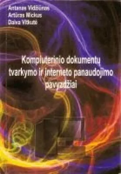 Kompiuterinio dokumentų tvarkymo ir interneto panaudojimo pavyzdžiai - Antanas Vidžiūnas, knyga