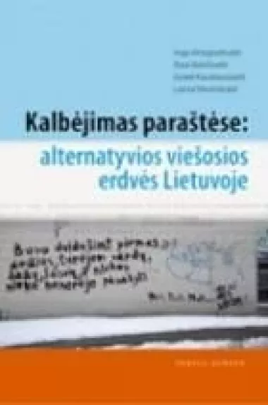 Kalbėjimas paraštėse: alternatyvios viešosios erdvės Lietuvoje - Inga Vinogradnaitė, knyga