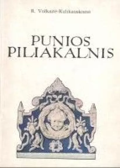 Punios piliakalnis - R. Volkaitė-Kulikauskienė, knyga