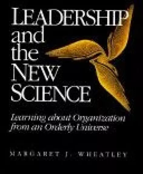 Leadership and the new science: learning about organization from an orderly universe