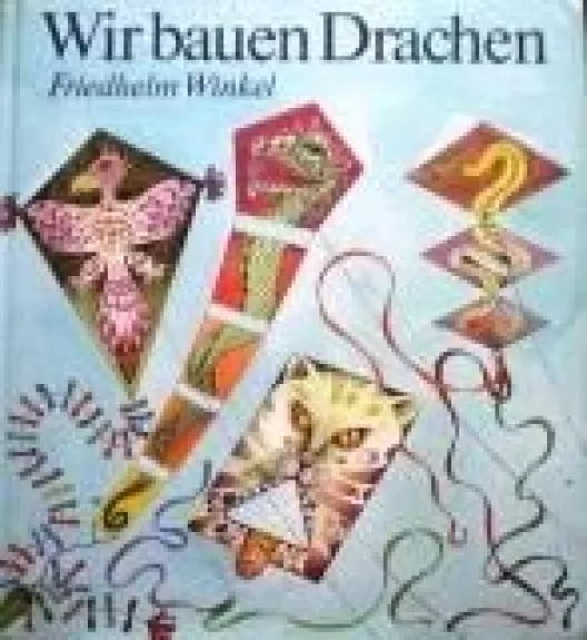 Wir bauen Drachen. 40 zerlegbare Modelle