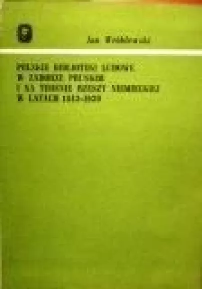 Polskie biblioteki ludowe w zaborze Pruskim i na terenie rzeszy niemieckiej w latach 1843-1939