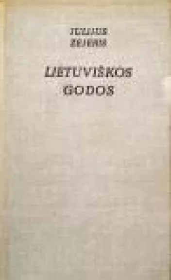 Lietuviškos godos - Julijus Zejeris, knyga