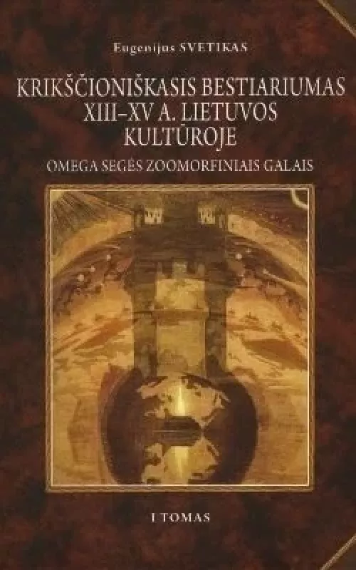 Krikščioniškasis bestariumas XIII-XV a. Lietuvos kultūroje. - Eugenijus Svetikas, knyga