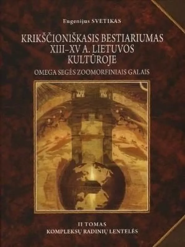 Krikščioniškasis bestiariumas XIII–XV a. Lietuvos kultūroje. II tomas - Eugenijus Svetikas, knyga