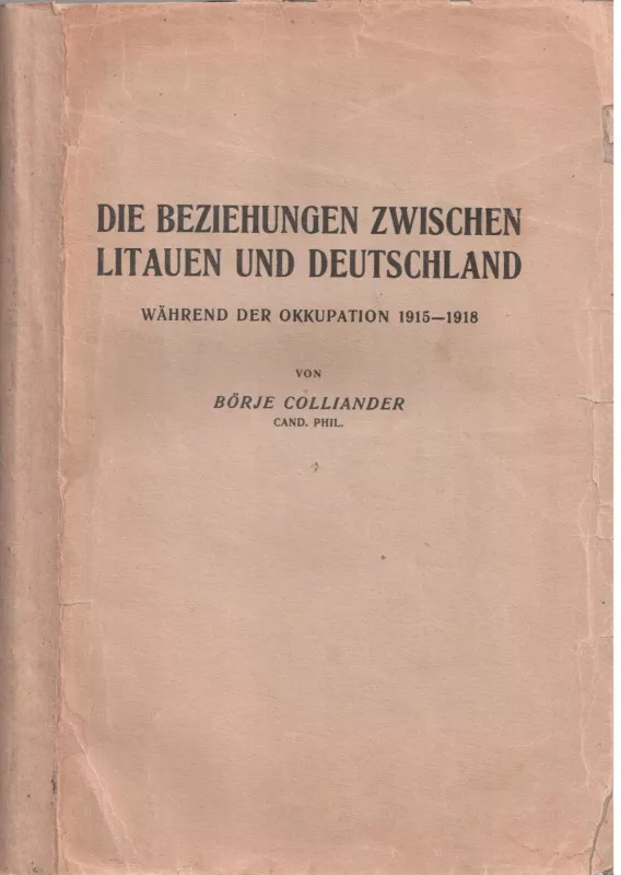 Die beziehungen zwischen Litauen und Deutschland. Wahrend der okkupation 1915-1918. - Autorių Kolektyvas, knyga