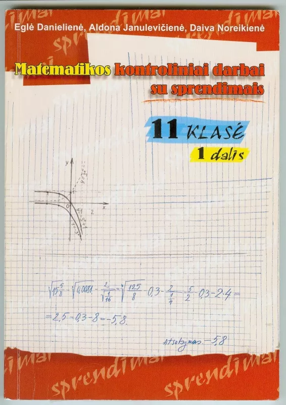 Matematikos kontroliniai darbai su sprendimais XI kl. (1 dalis) - Eglė Danielienė, Aldona  Janulevičienė, Daiva  Noreikienė, knyga