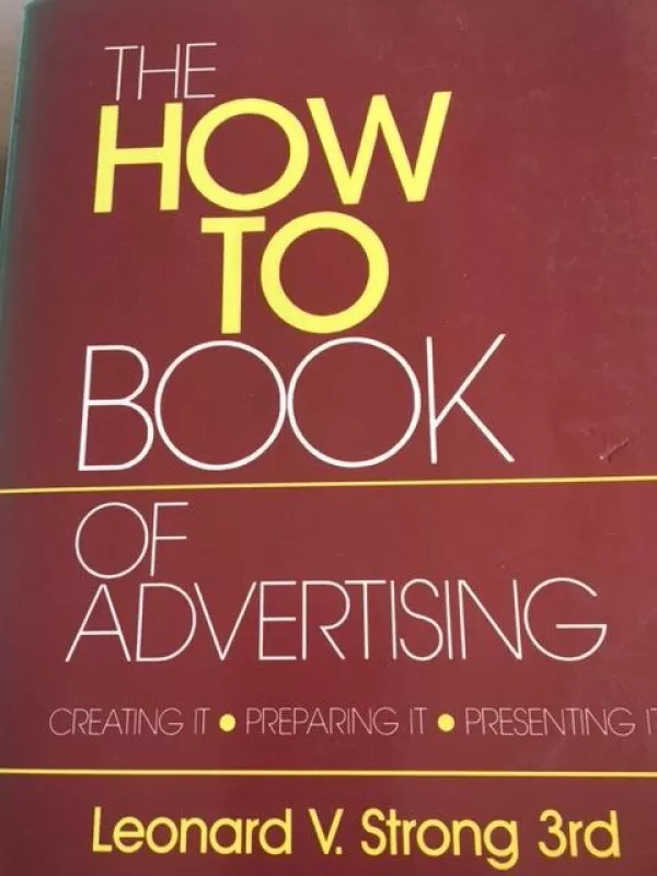 The How to book of Adbertising: Creating, Preparing it, Presenting it - Leonard V.Strong, knyga