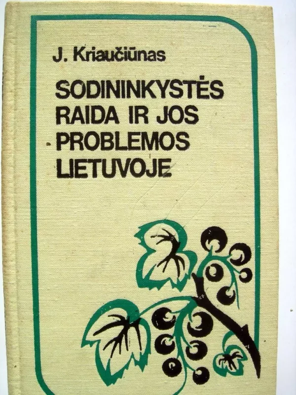 Sodininkystė raida ir jos problemos Lietuvoje - J. Kriaučiūnas, knyga