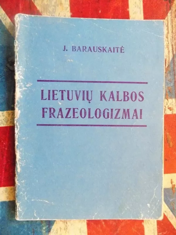 Lietuvių kalbos frazeologizmai - Jūratė Barauskaitė, knyga
