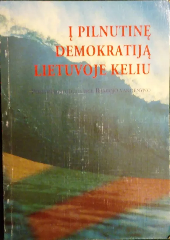 Į pilnutinę demokratiją Lietuvoje keliu : politinės studijos prie Ramiojo vandenyno - Autorių Kolektyvas, knyga