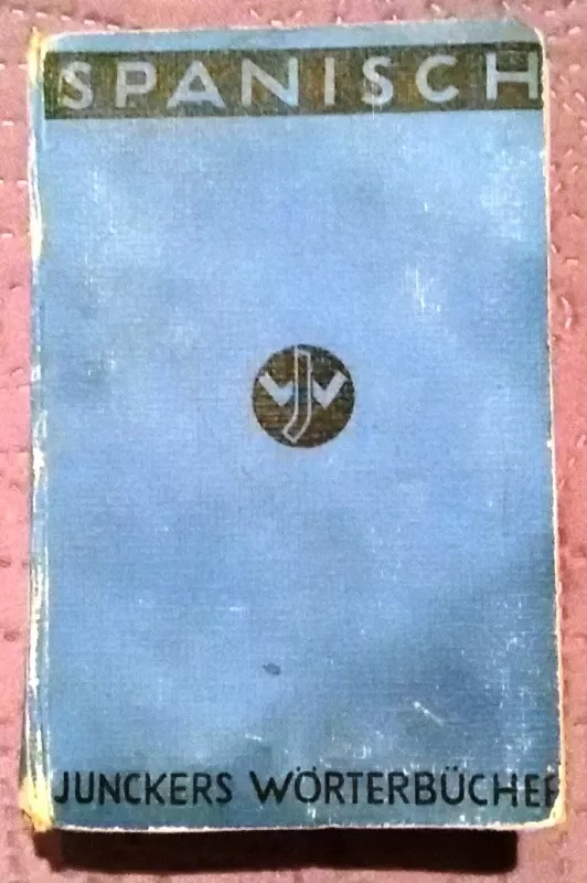 SPANISCH. JUNCKERS WORTERBUCHER - Josef Wanninger, knyga 4