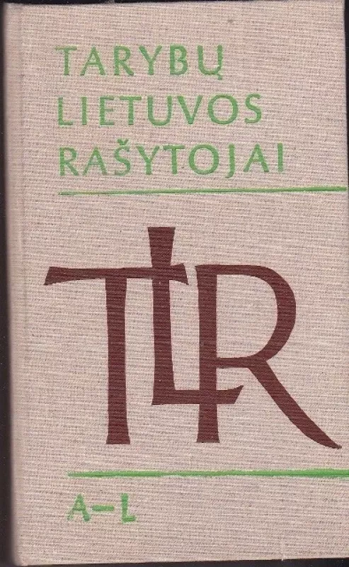 Tarybų Lietuvos rašytojai (1 tomas): A-L - Autorių Kolektyvas, knyga