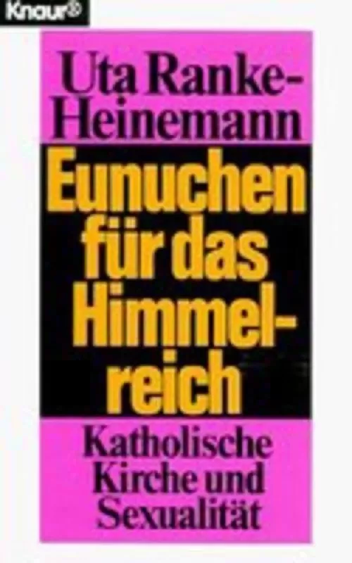 Eunuchen für das Himmelreich - Katholische Kirche und Sexualität - Uta-Ranke Heinemann, knyga