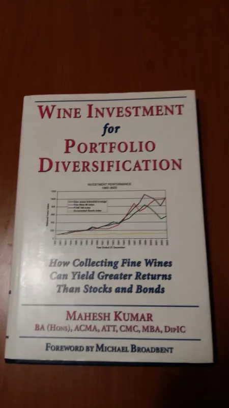 Wine Investment for Portfolio Diversification: How Collecting Fine Wines Can Yield Greater Returns Than Stocks and Bonds - Mahesh Kumar, knyga