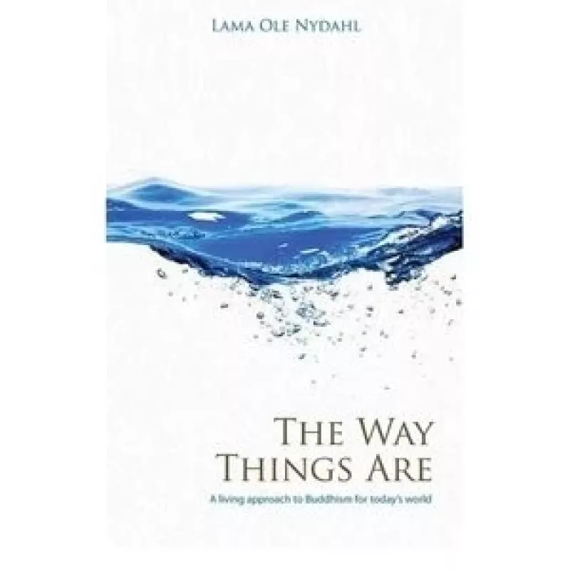The Way Things Are: A Living Approach to Buddhism - Lama Ole Nydhal, knyga