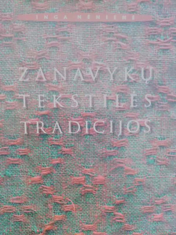 Zanavykų tekstilės tradicijos (XIX a.–XXI a. prad.) - Inga Nėnienė, knyga