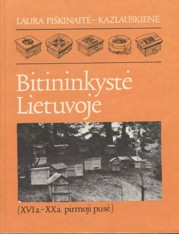 Bitininkystė Lietuvoje: (XVI a.-XX a. pirmoji pusė). - Laura Piškinaitė-Kazlauskienė, knyga