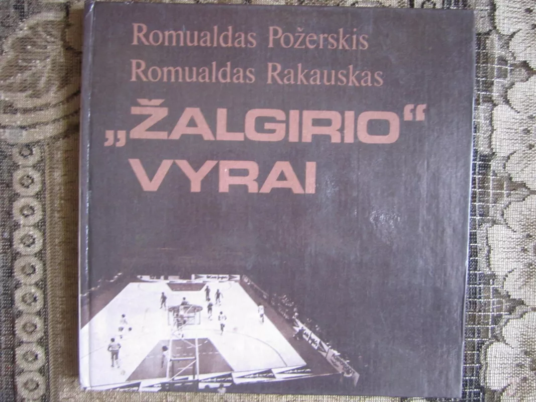 "Žalgirio" vyrai - R. Požerskis, R.  Rakauskas, knyga 2