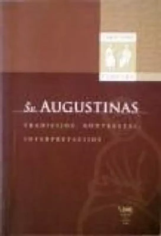 Šv. Augustinas: tradicijos, kontekstai, interpretacijos - Darius Alekna, knyga
