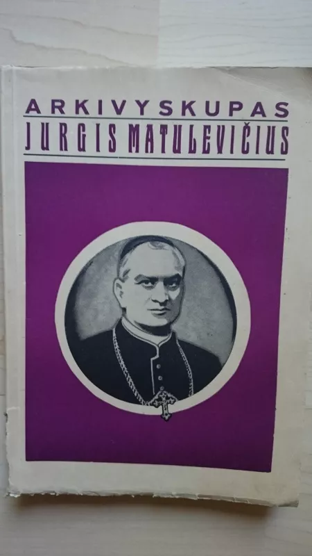 Arkivyskupas Jurgis Matulevičius - Autorių Kolektyvas, knyga