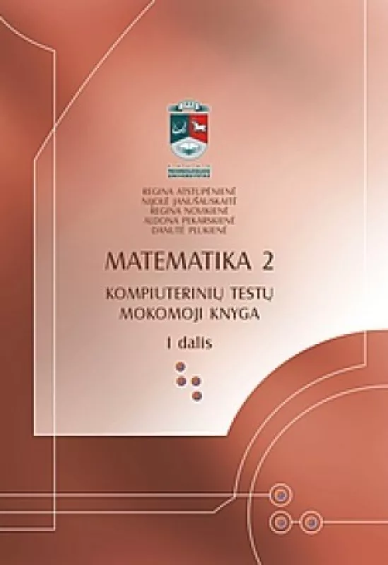 Matematika 2 kompiuterinių testų mokomoji knyga I dalis - Regina Atstupėnienė, Nijolė  Janušauskaitė, Regina  Novikienė, Aldona  Pekarskienė, Danutė  Plukienė, knyga