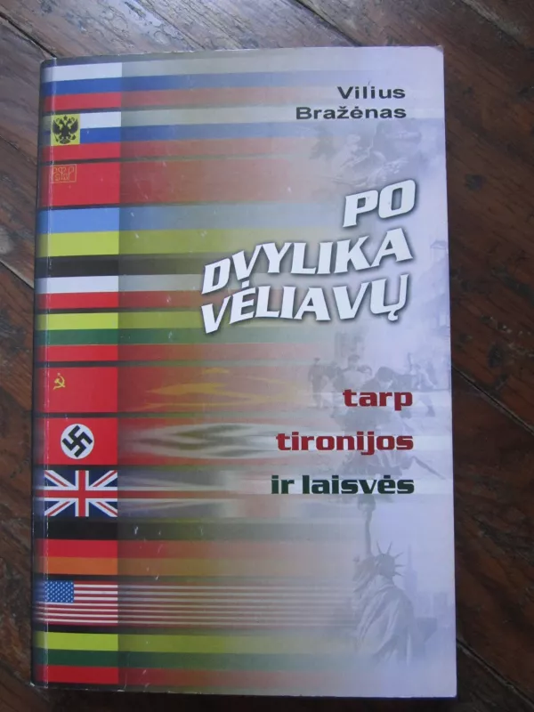 Po dvylika vėliavų tarp tironijos  ir laisvės - Vilius Bražėnas, knyga