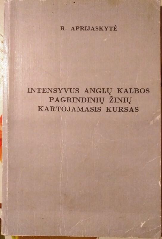 Intensyvus anglų kalbos pagrindinių žinių kartojamasis kursas - R. Aprijaskytė, L.  Pažūsis, knyga