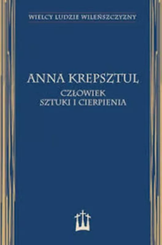 Anna Krepsztul – człowiek sztuki i cierpienia - Autorių Kolektyvas, knyga