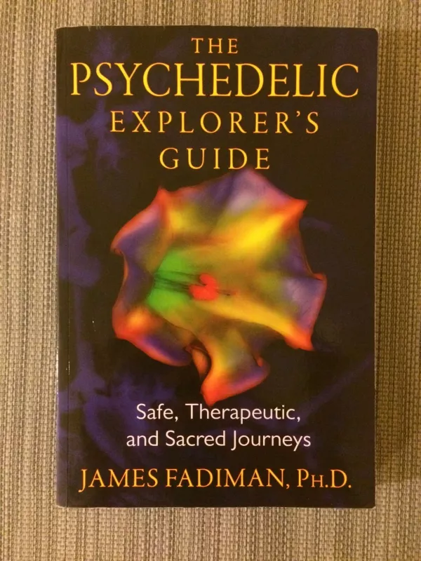 The Psychedelic Explorer's Guide: Safe, Therapeutic, and Sacred Journeys - James Fadiman, knyga