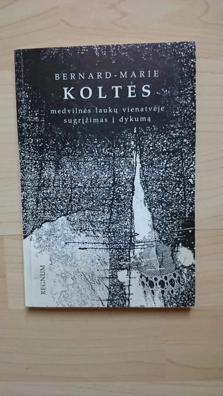 Medvilnės laukų vienatvėje. Sugrįžimas į dykumą - Bernard-Marie Koltes, knyga