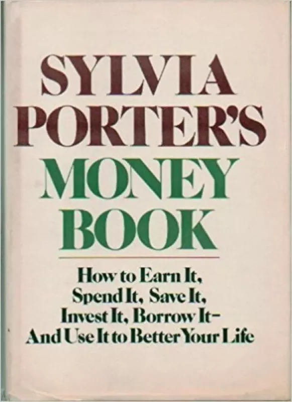 Money Book: How to Earn it, Spend it, Save it, Invest it, Borrow it, and Use it to Better Your Life - Sylvia Porters, knyga