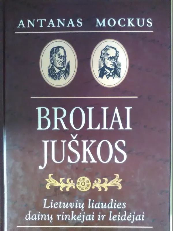 Broliai Juškos. Lietuvių liaudies dainų rinkėjai ir leidėjai - Antanas Mockus, knyga