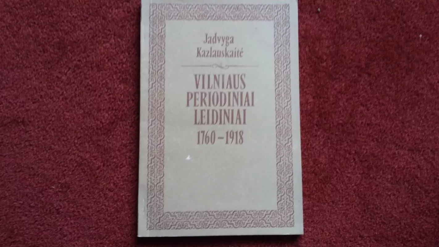 Vilniaus lietuvių periodiniai leidiniai 1904 - 1940 - Jadvyga Kazlauskaitė, knyga