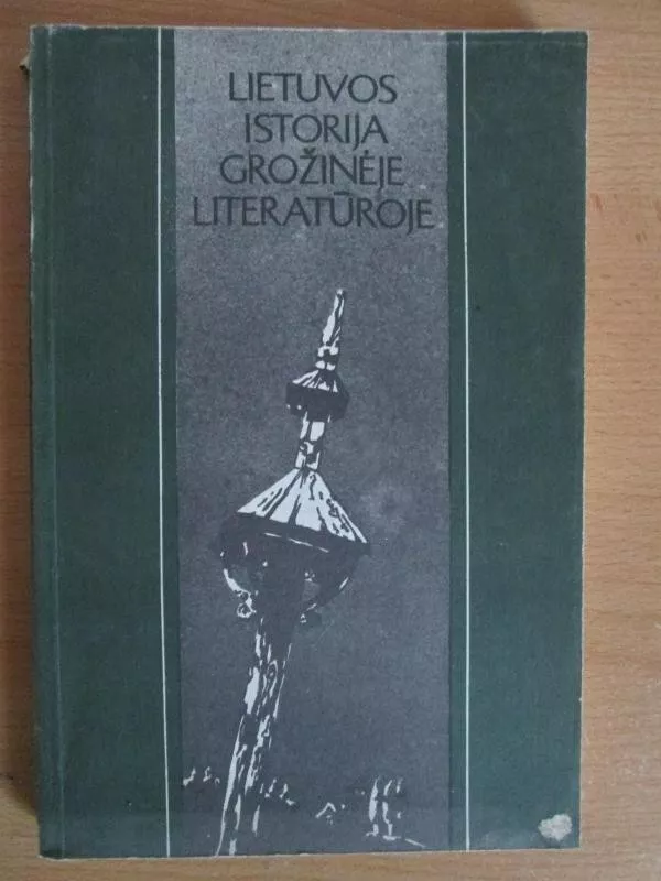 Lietuvos istorija grožinėje literatūroje.Nuo seniausių laikų iki 1918 metų - Stanislovas Stašaitis, knyga