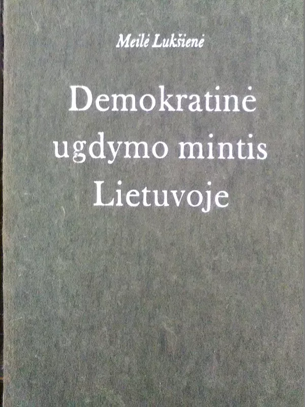 Demokratinė ugdymo mintis Lietuvoje: XVIII a. antroji – XIX a. pirmoji pusė - Meilė Lukšienė, knyga