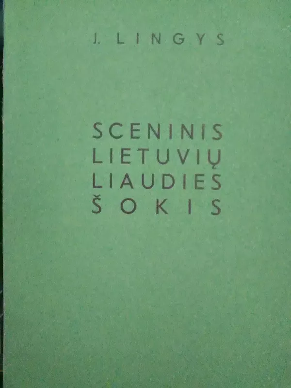 Sceninis lietuvių liaudies šokis - J. Lingys, knyga