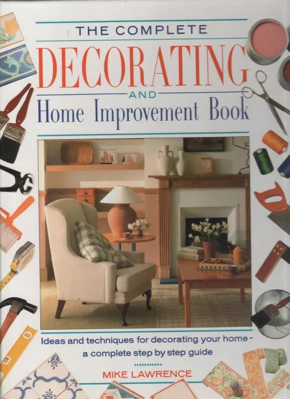 Complete Decorating And Home Improvement Book - Mike Lawrence, knyga