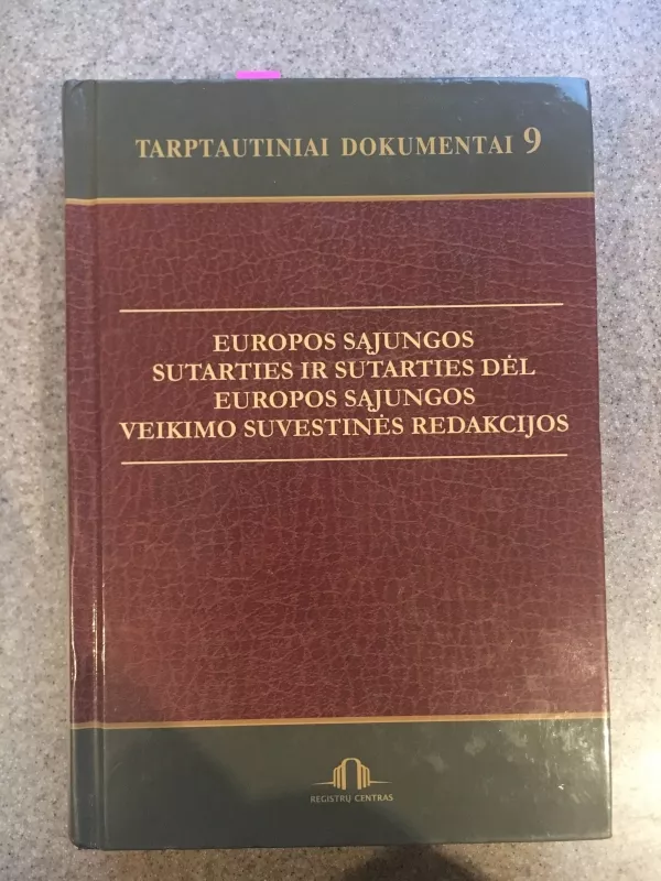 Europos Sąjungos sutarties ir sutarties dėl Europos Sąjungos veikimo suvestinės redakcijos - Autorių Kolektyvas, knyga