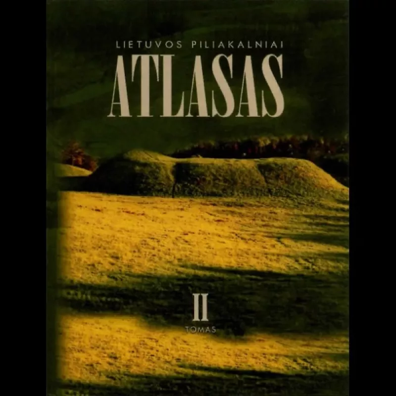 Lietuvos piliakalniai: atlasas (II tomas) - Zenonas Baubonis, Gintautas Zabiela, knyga